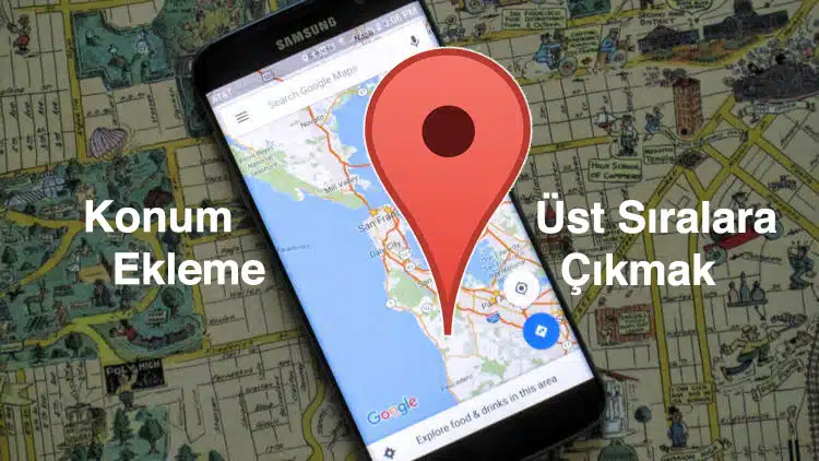 Google Maps Harita Sonuçlarında Üst Sırada Çıkmak